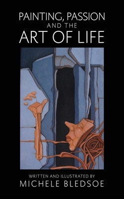 Painting, Passion and the Art of Life by Michele Bledsoe