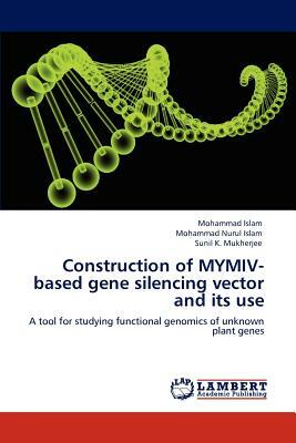 Construction of Mymiv-Based Gene Silencing Vector and Its Use by Sunil K. Mukherjee, Mohammad Islam, Mohammad Nurul Islam