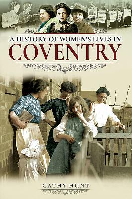 A History of Women's Lives in Coventry by Cathy Hunt
