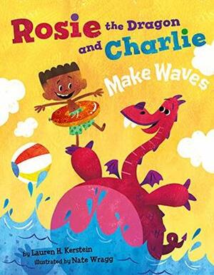 Rosie the Dragon and Charlie Make Waves by Lauren H. Kerstein, Nate Wragg