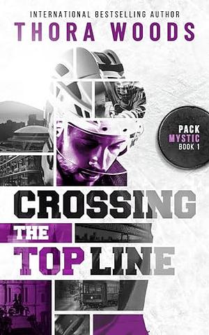 Crossing the Top Line by Thora Woods