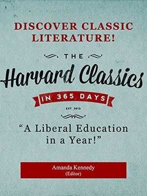 The Harvard Classics in a Year: A Liberal Education in 365 Days by Charles W. Eliot, Amanda Kennedy