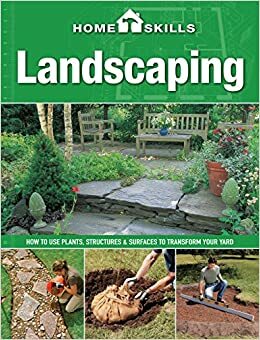 HomeSkills: Landscaping: How to Use Plants, StructuresSurfaces to Transform Your Yard by Cool Springs Press