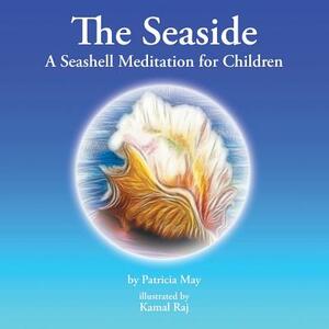 The Seaside: A Seashell Meditation for Children by Patricia May