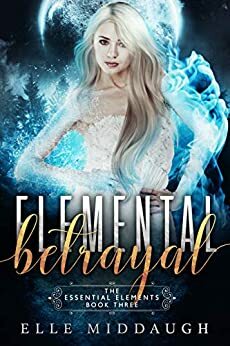 Elemental Betrayal by Elle Middaugh