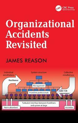 Organizational Accidents Revisited by James Reason