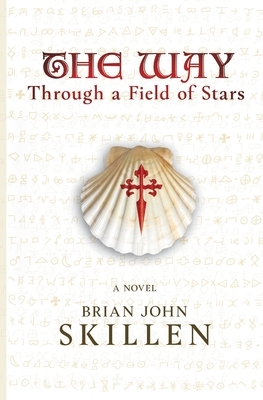 The Way: Through a Field of Stars by Brian John Skillen