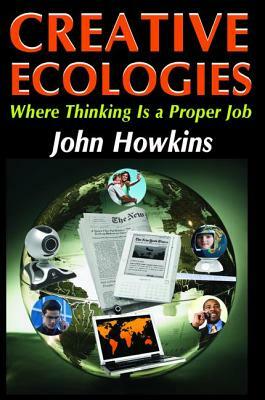 Creative Ecologies: Where Thinking Is a Proper Job by John Howkins, Bronislaw Malinowski