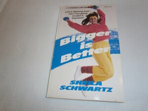 Bigger Is Better by Sheila Schwartz