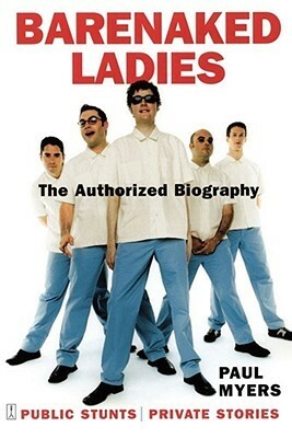 Barenaked Ladies: Public Stunts, Private Stories by Paul Myers