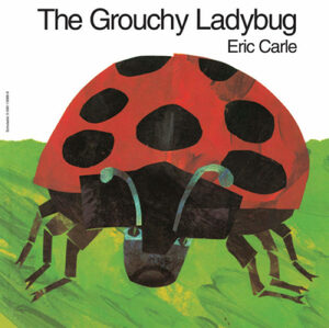 The Grouchy Ladybug by Eric Carle