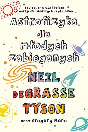 Astrofizyka dla młodych zabieganych by Gregory Mone, Neil deGrasse Tyson, Jeremi K. Ochab