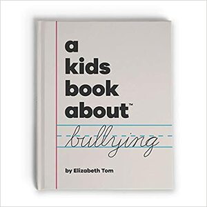 A Kids Book About Bullying by Elizabeth Tom