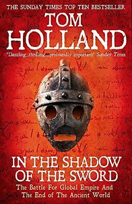 In the Shadow of the Sword: The Battle for Global Empire and the End of the Ancient World by Tom Holland