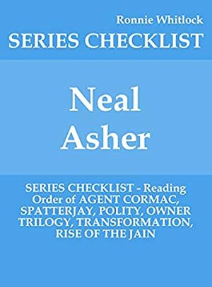 Neal Asher - SERIES CHECKLIST - Reading Order of AGENT CORMAC, SPATTERJAY, POLITY, OWNER TRILOGY, TRANSFORMATION, RISE OF THE JAIN by Ronnie Whitlock