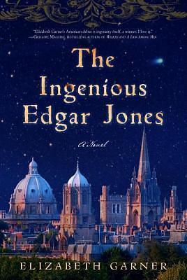 Ingenious Edgar Jones, The: A Novel by Elizabeth Garner, Elizabeth Garner