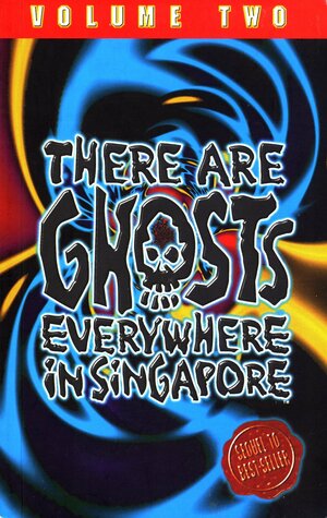 There Are Ghosts Everywhere in Singapore: Volume Two by Geraldine Thio, Stephen Toh, Stanley Spence, Vinoo Benjamin, Janet Choo, Harvey Wong, Jonathan Chan, John Ong, Tim Tang, Sonia Tan