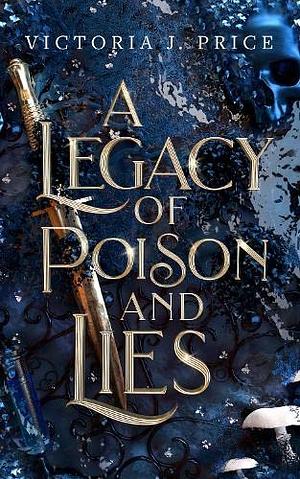 A Legacy of Poison and Lies by Victoria J. Price