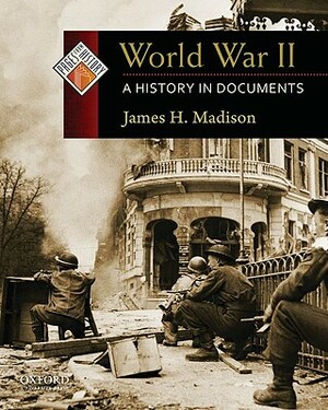World War II: A History in Documents by James H. Madison