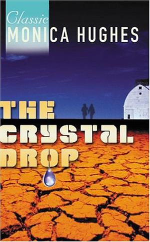 The Crystal Drop by Monica Hughes