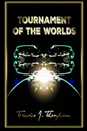 Tournament Of The Worlds (Tournaments of The Worlds Book 1) by James Williams, Travis Thompson