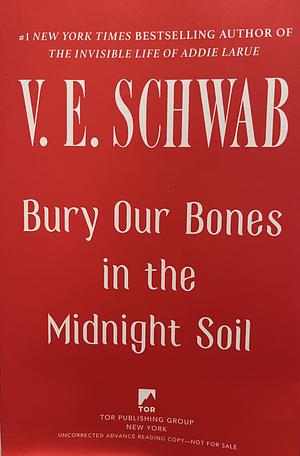 Bury Our Bones in the Midnight Soil by V.E. Schwab