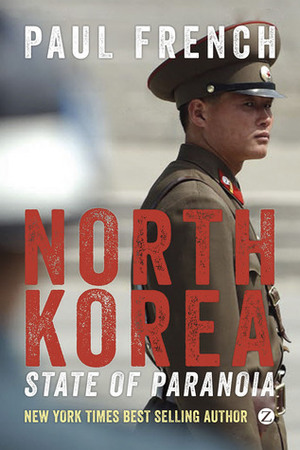 North Korea: State of Paranoia: A Modern History by Paul French