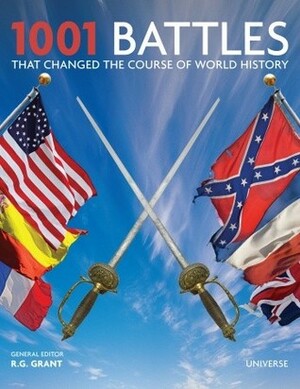 1001 Battles That Changed the Course of World History by R.G. Grant