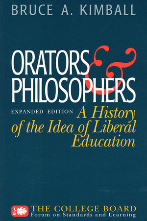 Orators & Philosophers: A History Of The Idea Of Liberal Education by Bruce A. Kimball