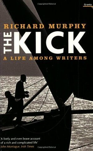 The Kick: A Life Among Writers by Richard Murphy