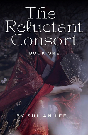 The Reluctant Consort by Suilan Lee