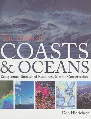 The Atlas of Coasts & Oceans: Ecosystems, Threatened Resources, Marine Conservation by Don Hinrichsen