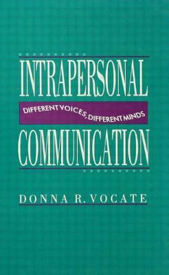 Intrapersonal Communication: Different Voices, Different Minds by 