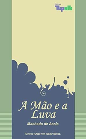 A Mão e a Luva by Machado de Assis