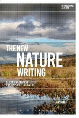 The New Nature Writing: Rethinking the Literature of Place by Greg Garrard, Jos Smith, Richard Kerridge