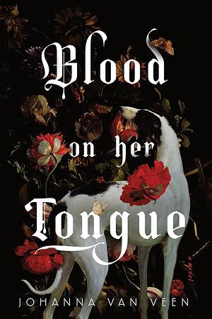 Blood on Her Tongue: A Novel by Johanna van Veen