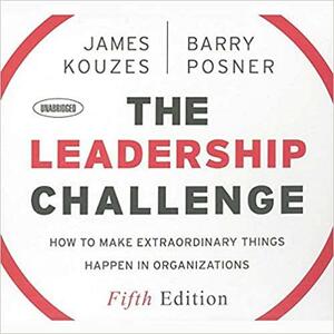 The Leadership Challenge: How to Make Extraordinary Things Happen in Organizations, 5th Edition by Barry Z. Posner, James M. Kouzes