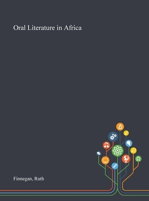 Oral Literature in Africa by Ruth Finnegan