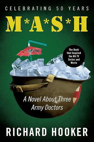 MASH: A Novel about Three Army Doctors by Richard Hooker