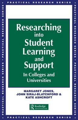 Researching into Student Learning and Support in Colleges and Universities by Margaret Jones, John (both Lecturers Siraj-Blatchford