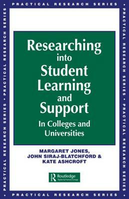 Researching into Student Learning and Support in Colleges and Universities by Margaret Jones, John (both Lecturers Siraj-Blatchford