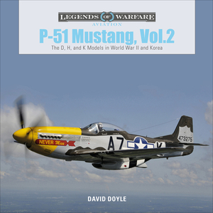 P-51 Mustang, Vol. 2: The D, H, and K Models in World War II and Korea by David Doyle