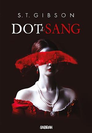 Dot de Sang by S.T. Gibson