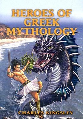 Heroes of Greek Mythology by Charles Kingsley
