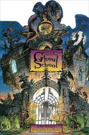 Ghoul School: A Wickedly Scary Pop-Up Book by Pat Thomson, Leo Hartas