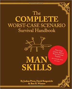 The Complete Worst-Case Scenario Survival Handbook: Man Skills by Ben H. Winters, Joshua Piven, David Borgenicht