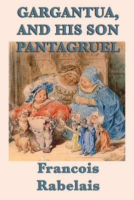 Gargantua, and His Son Pantagruel by François Rabelais