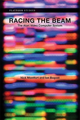 Racing the Beam: The Atari Video Computer System by Ian Bogost, Nick Montfort