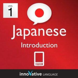 Learn Japanese - Level 1: Introduction to Japanese Volume 1 by Innovative Language