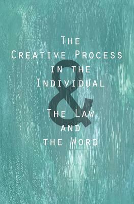 The Creative Process in the Individual: & The Law and the Word by Thomas Troward